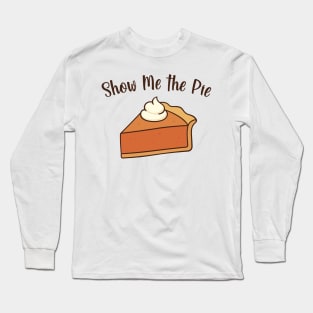 Show Me the Pie Long Sleeve T-Shirt